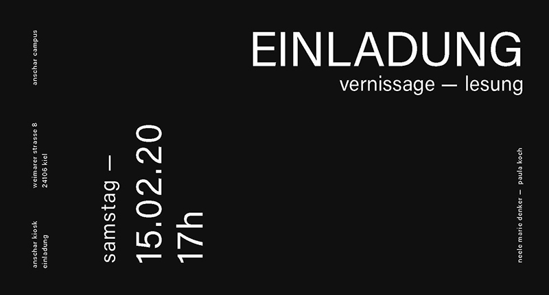 Eine Einladung auf schwarzem Hintergrund kündigt eine Vernissage und Lesung für Samstag, den 15.02.20, um 17 Uhr im anschar.kiosk, Weimarer Straße 8, 24106 Kiel an.
