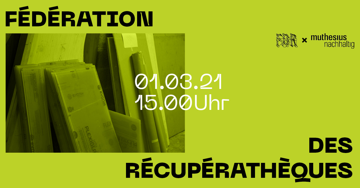 Ein hellgrüner Banner kündigt das Event "FÉDÉRATION DES RÉCUPÉRATHÈQUES" für den 01.03.2021 um 15:00 Uhr an, mit einem Logo der Muthesius Kunsthochschule.