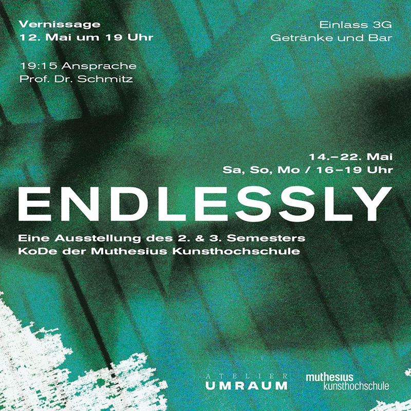 Plakat zur Ausstellung „ENDLESSLY“ der Muthesius Kunsthochschule, mit Termin- und Veranstaltungsinfos auf grünem Hintergrund.