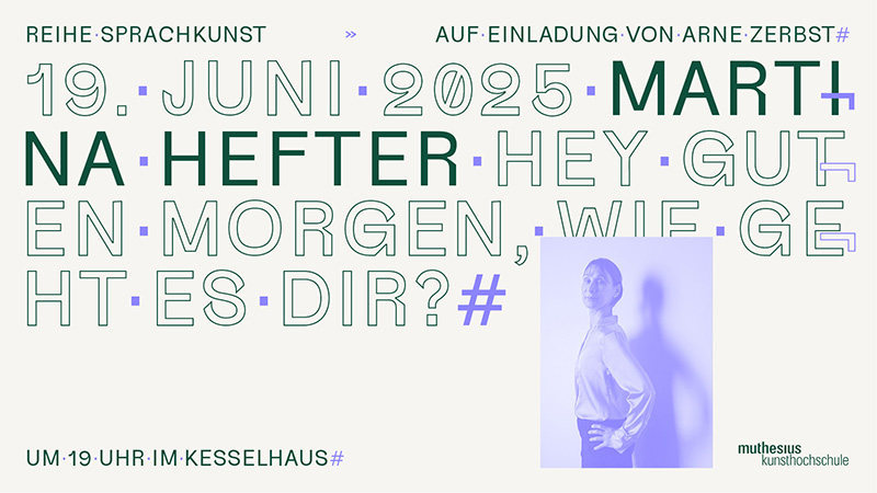 Plakat für eine Sprachkunst-Veranstaltung am 19. Juni 2025 mit Martina Hefter, Titel "Hey guten Morgen, wie geht es dir?", um 19 Uhr im Kesselhaus, mit einem kleinen Porträtfoto der Künstlerin.